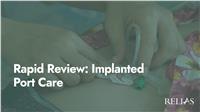 Rapid Review: Implanted Port Care