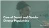 Care of Sexual and Gender Diverse Populations